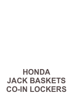 HONDA
JACK BASKETS
CO-IN LOCKERS